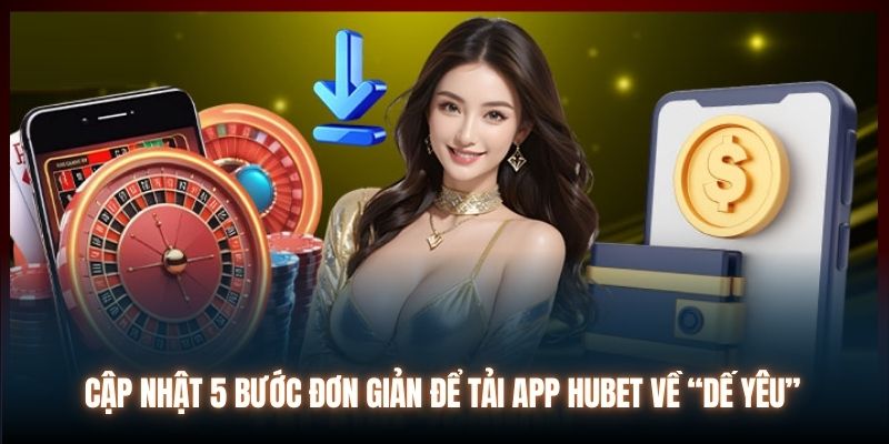 Cập nhật 5 bước đơn giản để tải app Hubet về “dế yêu”