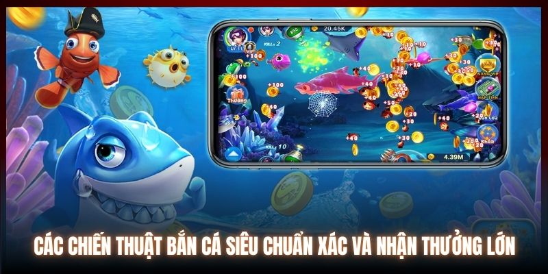 Các Chiến Thuật Bắn Cá Siêu Chuẩn Xác Và Nhận Thưởng Lớn