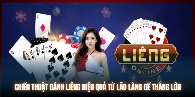 Chiến thuật đánh Liêng hiệu quả từ lão làng để thắng lớn