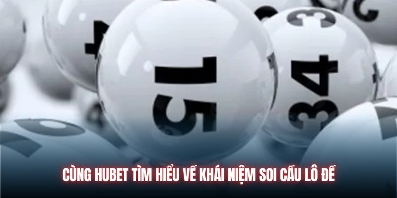 Cùng HUBET tìm hiểu về khái niệm soi cầu lô đề