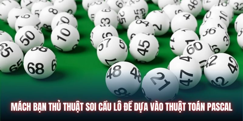 Mách bạn thủ thuật soi cầu lô đề dựa vào thuật toán Pascal