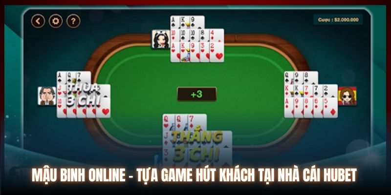 Mậu Binh online - tựa game hút khách tại nhà cái Hubet 