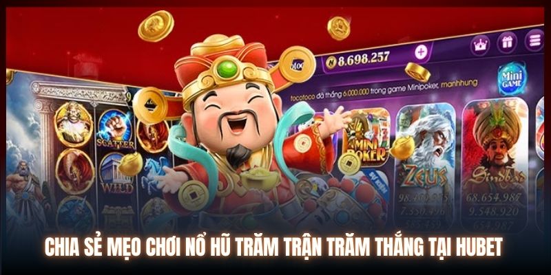 Chia Sẻ Mẹo Chơi Nổ Hũ Trăm Trận Trăm Thắng Tại Hubet