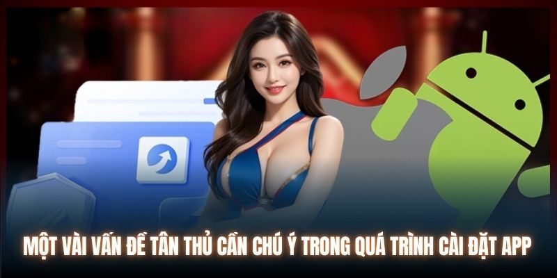 Một vài vấn đề tân thủ cần chú ý trong quá trình cài đặt app