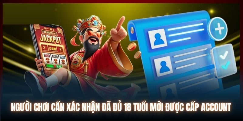 Người chơi cần xác nhận đã đủ 18 tuổi mới được cấp account