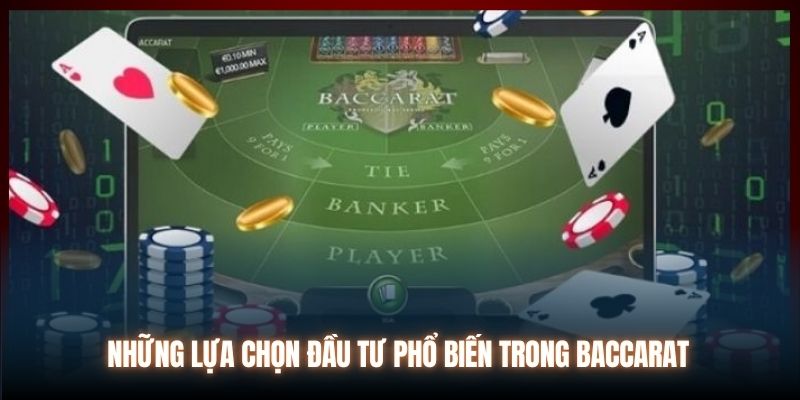 Những lựa chọn đầu tư phổ biến trong Baccarat