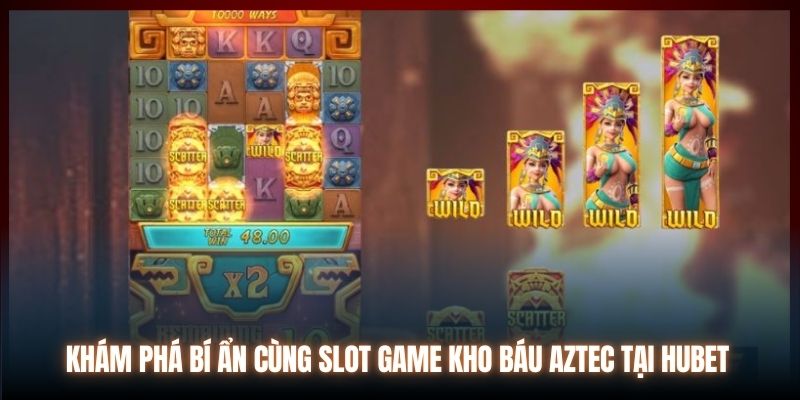 Khám Phá Bí Ẩn Cùng Slot Game Kho Báu Aztec Tại Hubet