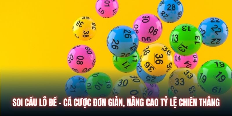 Soi Cầu Lô Đề - Cá Cược Đơn Giản, Nâng Cao Tỷ Lệ Chiến Thắng