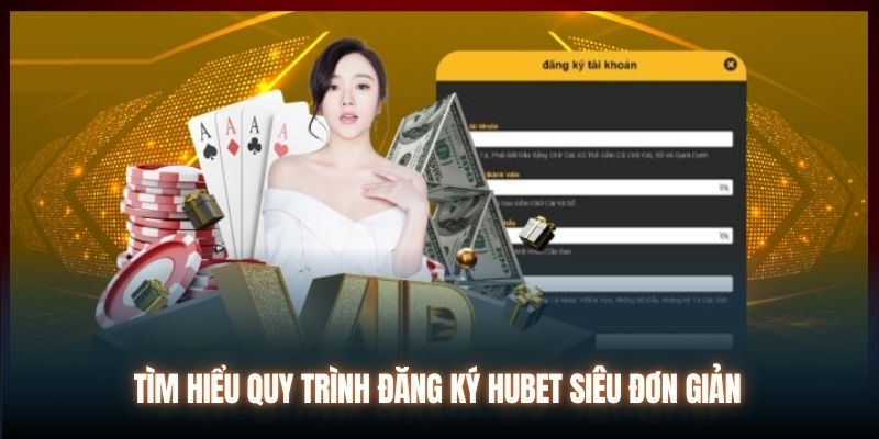 Tìm hiểu quy trình đăng ký Hubet siêu đơn giản