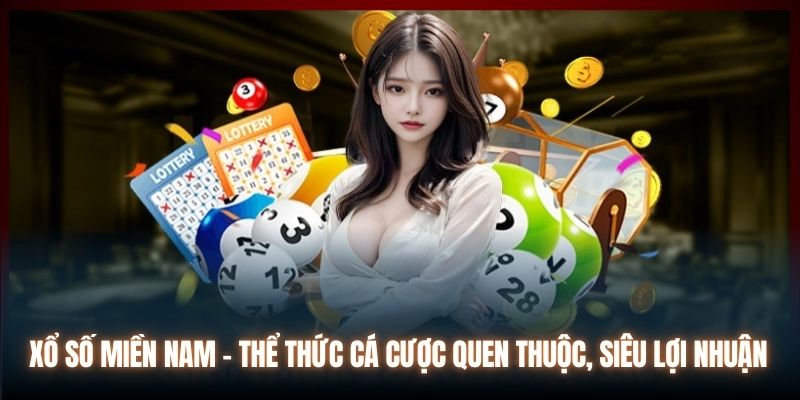 Xổ Số Miền Nam - Thể Thức Cá Cược Quen Thuộc, Siêu Lợi Nhuận